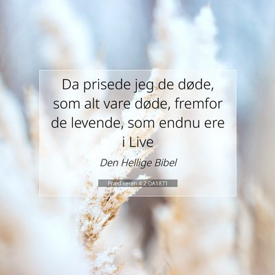 Picture 07 - Prædikeren 4:2 DA1871 - Da prisede jeg de døde, som alt vare døde, - Bible Verse Picture