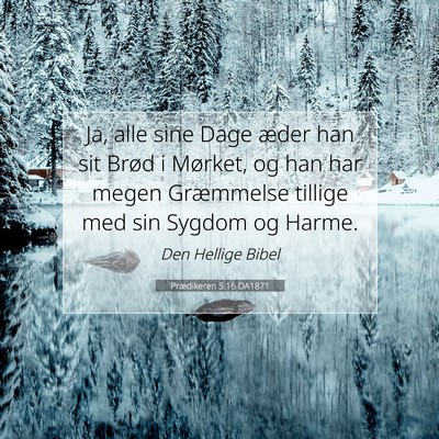 Picture 07 - Prædikeren 5:16 DA1871 - Ja, alle sine Dage æder han sit Brød i Mørket, - Bible Verse Picture