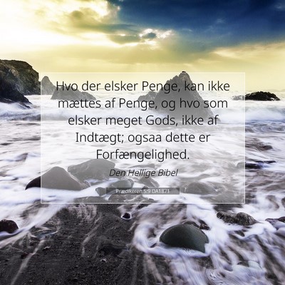 Picture 07 - Prædikeren 5:9 DA1871 - Hvo der elsker Penge, kan ikke mættes af Penge, - Bible Verse Picture