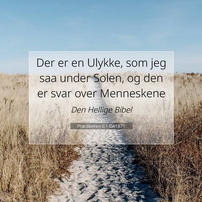 Picture 07 - Prædikeren 6:1 DA1871 - Der er en Ulykke, som jeg saa under Solen, og den - Bible Verse Picture