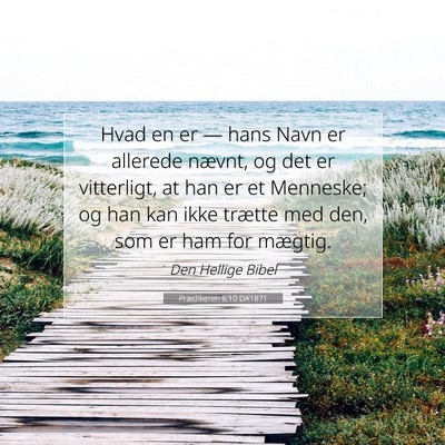 Picture 07 - Prædikeren 6:10 DA1871 - Hvad en er — hans Navn er allerede nævnt, og - Bible Verse Picture