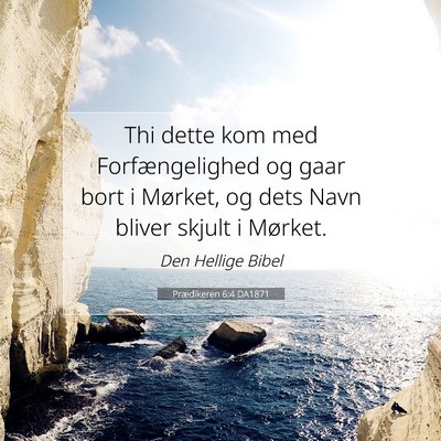 Picture 07 - Prædikeren 6:4 DA1871 - Thi dette kom med Forfængelighed og gaar bort i - Bible Verse Picture