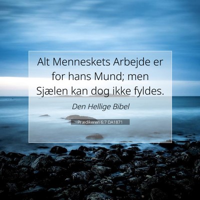 Picture 07 - Prædikeren 6:7 DA1871 - Alt Menneskets Arbejde er for hans Mund; men - Bible Verse Picture