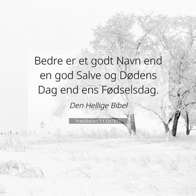 Picture 07 - Prædikeren 7:1 DA1871 - Bedre er et godt Navn end en god Salve og Dødens - Bible Verse Picture