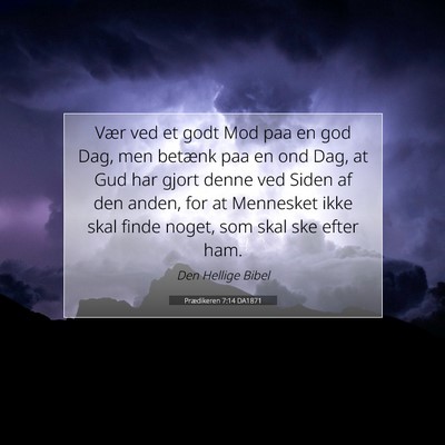 Picture 07 - Prædikeren 7:14 DA1871 - Vær ved et godt Mod paa en god Dag, men betænk - Bible Verse Picture