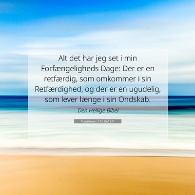 Picture 07 - Prædikeren 7:15 DA1871 - Alt det har jeg set i min Forfængeligheds Dage: - Bible Verse Picture