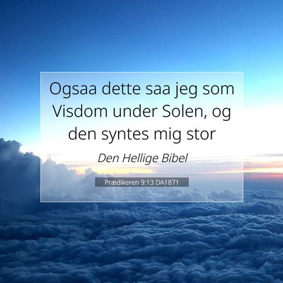 Picture 07 - Prædikeren 9:13 DA1871 - Ogsaa dette saa jeg som Visdom under Solen, og - Bible Verse Picture