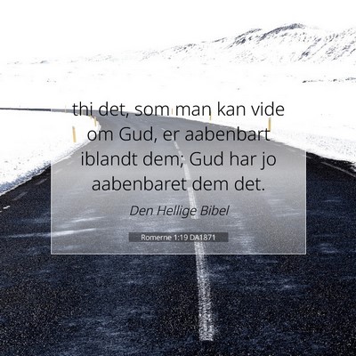 Picture 07 - Romerne 1:19 DA1871 - thi det, som man kan vide om Gud, er aabenbart - Bible Verse Picture