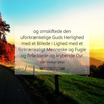 Picture 07 - Romerne 1:23 DA1871 - og omskiftede den uforkrænkelige Guds Herlighed - Bible Verse Picture