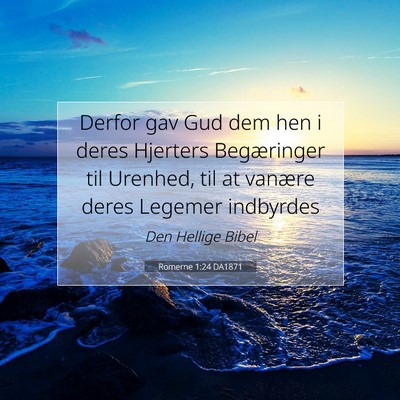 Picture 07 - Romerne 1:24 DA1871 - Derfor gav Gud dem hen i deres Hjerters - Bible Verse Picture