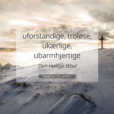 Picture 07 - Romerne 1:31 DA1871 - uforstandige, troløse, ukærlige, - Bible Verse Picture