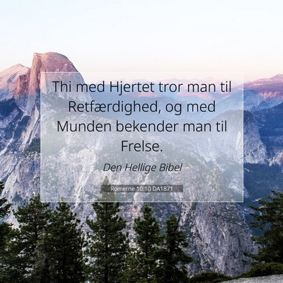 Picture 07 - Romerne 10:10 DA1871 - Thi med Hjertet tror man til Retfærdighed, og - Bible Verse Picture
