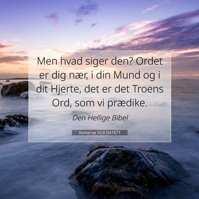 Picture 07 - Romerne 10:8 DA1871 - Men hvad siger den? Ordet er dig nær, i din Mund - Bible Verse Picture