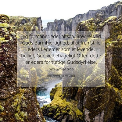 Picture 07 - Romerne 12:1 DA1871 - Jeg formaner eder altsaa, Brødre! ved Guds - Bible Verse Picture