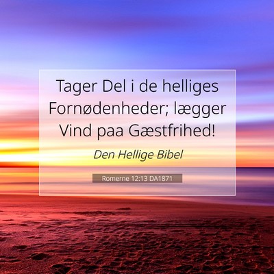 Picture 07 - Romerne 12:13 DA1871 - Tager Del i de helliges Fornødenheder; lægger - Bible Verse Picture