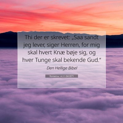 Picture 07 - Romerne 14:11 DA1871 - Thi der er skrevet: „Saa sandt jeg lever, siger - Bible Verse Picture