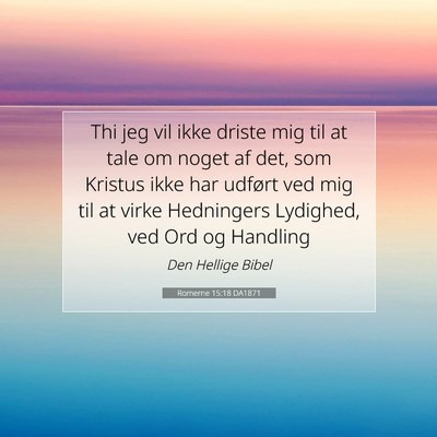 Picture 07 - Romerne 15:18 DA1871 - Thi jeg vil ikke driste mig til at tale om noget - Bible Verse Picture