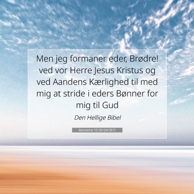 Picture 07 - Romerne 15:30 DA1871 - Men jeg formaner eder, Brødre! ved vor Herre - Bible Verse Picture