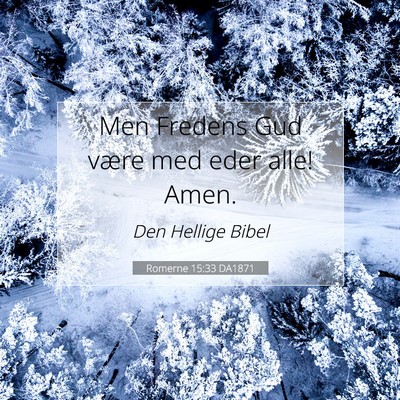 Picture 07 - Romerne 15:33 DA1871 - Men Fredens Gud være med eder alle! - Bible Verse Picture