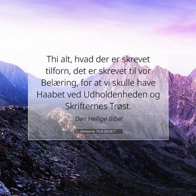 Picture 07 - Romerne 15:4 DA1871 - Thi alt, hvad der er skrevet tilforn, det er - Bible Verse Picture