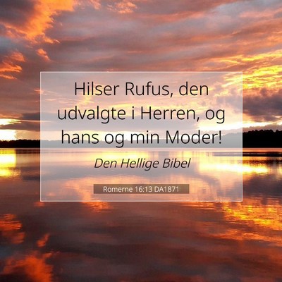 Picture 07 - Romerne 16:13 DA1871 - Hilser Rufus, den udvalgte i Herren, og hans og - Bible Verse Picture