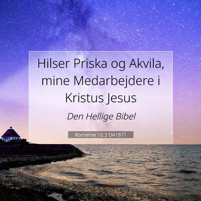 Picture 07 - Romerne 16:3 DA1871 - Hilser Priska og Akvila, mine Medarbejdere i - Bible Verse Picture