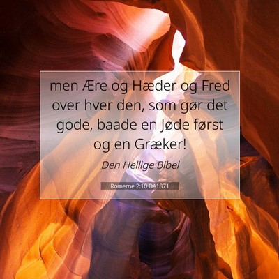 Picture 07 - Romerne 2:10 DA1871 - men Ære og Hæder og Fred over hver den, som - Bible Verse Picture