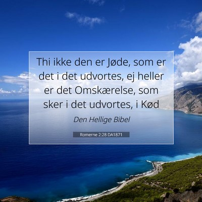 Picture 07 - Romerne 2:28 DA1871 - Thi ikke den er Jøde, som er det i det udvortes, - Bible Verse Picture
