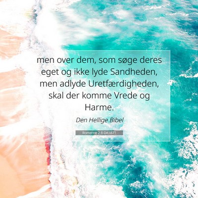 Picture 07 - Romerne 2:8 DA1871 - men over dem, som søge deres eget og ikke lyde - Bible Verse Picture