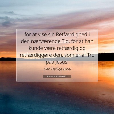 Picture 07 - Romerne 3:26 DA1871 - for at vise sin Retfærdighed i den nærværende - Bible Verse Picture