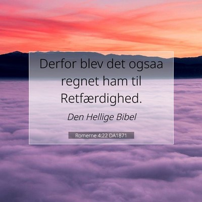 Picture 07 - Romerne 4:22 DA1871 - Derfor blev det ogsaa regnet ham til - Bible Verse Picture