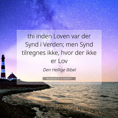 Picture 07 - Romerne 5:13 DA1871 - thi inden Loven var der Synd i Verden; men Synd - Bible Verse Picture