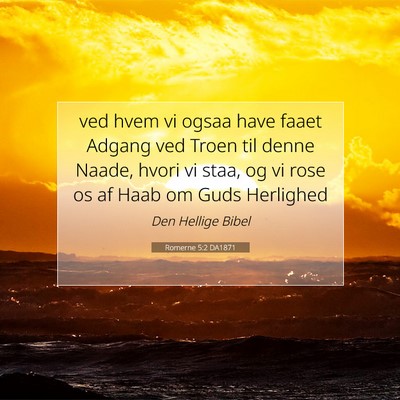 Picture 07 - Romerne 5:2 DA1871 - ved hvem vi ogsaa have faaet Adgang ved Troen til - Bible Verse Picture