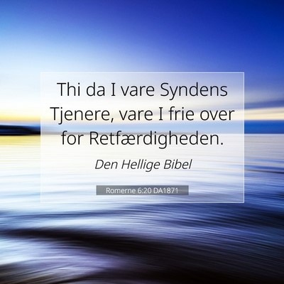 Picture 07 - Romerne 6:20 DA1871 - Thi da I vare Syndens Tjenere, vare I frie over - Bible Verse Picture