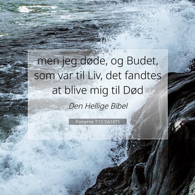 Picture 07 - Romerne 7:10 DA1871 - men jeg døde, og Budet, som var til Liv, det - Bible Verse Picture