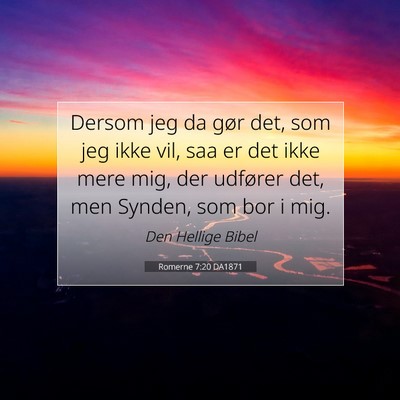 Picture 07 - Romerne 7:20 DA1871 - Dersom jeg da gør det, som jeg ikke vil, saa er - Bible Verse Picture