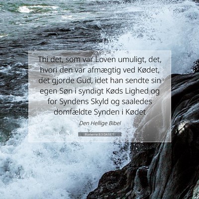 Picture 07 - Romerne 8:3 DA1871 - Thi det, som var Loven umuligt, det, hvori den - Bible Verse Picture