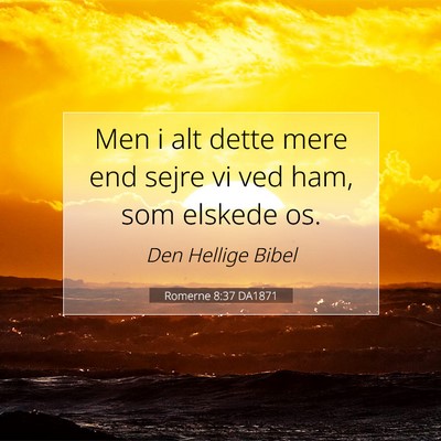 Picture 07 - Romerne 8:37 DA1871 - Men i alt dette mere end sejre vi ved ham, som - Bible Verse Picture