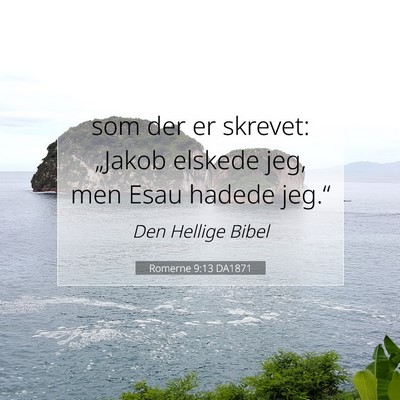 Picture 07 - Romerne 9:13 DA1871 - som der er skrevet: „Jakob elskede jeg, men - Bible Verse Picture