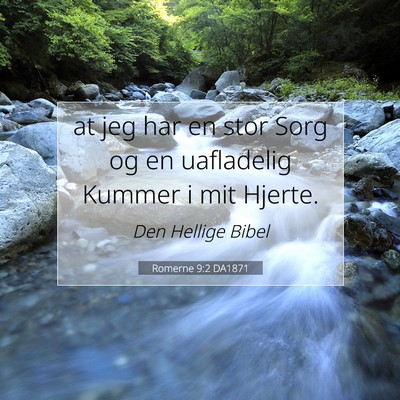 Picture 07 - Romerne 9:2 DA1871 - at jeg har en stor Sorg og en uafladelig Kummer i - Bible Verse Picture