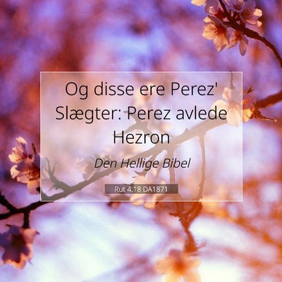 Picture 07 - Rut 4:18 DA1871 - Og disse ere Perez' Slægter: Perez avlede - Bible Verse Picture