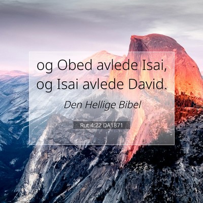 Picture 07 - Rut 4:22 DA1871 - og Obed avlede Isai, og Isai avlede - Bible Verse Picture