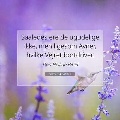 Picture 07 - Salme 1:4 DA1871 - Saaledes ere de ugudelige ikke, men ligesom - Bible Verse Picture