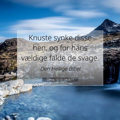 Picture 07 - Salme 10:10 DA1871 - Knuste synke disse hen, og for hans vældige - Bible Verse Picture