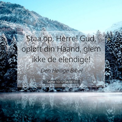Picture 07 - Salme 10:12 DA1871 - Staa op, Herre! Gud, opløft din Haand, glem ikke - Bible Verse Picture