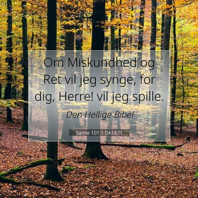 Picture 07 - Salme 101:1 DA1871 - Om Miskundhed og Ret vil jeg synge, for dig, - Bible Verse Picture