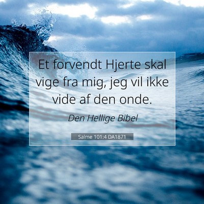 Picture 07 - Salme 101:4 DA1871 - Et forvendt Hjerte skal vige fra mig, jeg vil - Bible Verse Picture