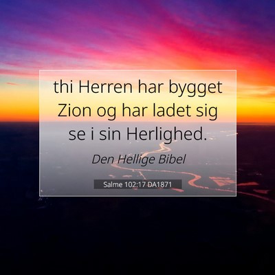 Picture 07 - Salme 102:17 DA1871 - thi Herren har bygget Zion og har ladet sig se i - Bible Verse Picture