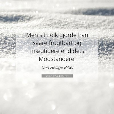 Picture 07 - Salme 105:24 DA1871 - Men sit Folk gjorde han saare frugtbart og - Bible Verse Picture