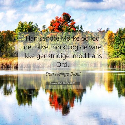 Picture 07 - Salme 105:28 DA1871 - Han sendte Mørke og lod det blive mørkt, og de - Bible Verse Picture